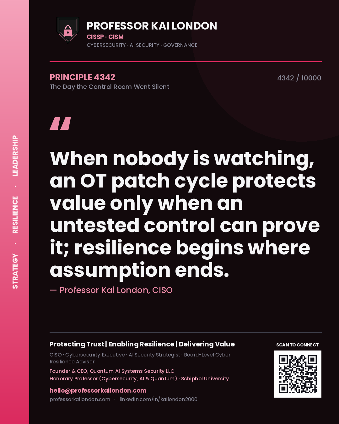 Professor Kai London principle 4342: When nobody is watching, an OT patch cycle protects value only when an untested control can prove it; resilience begins where assumption ends.