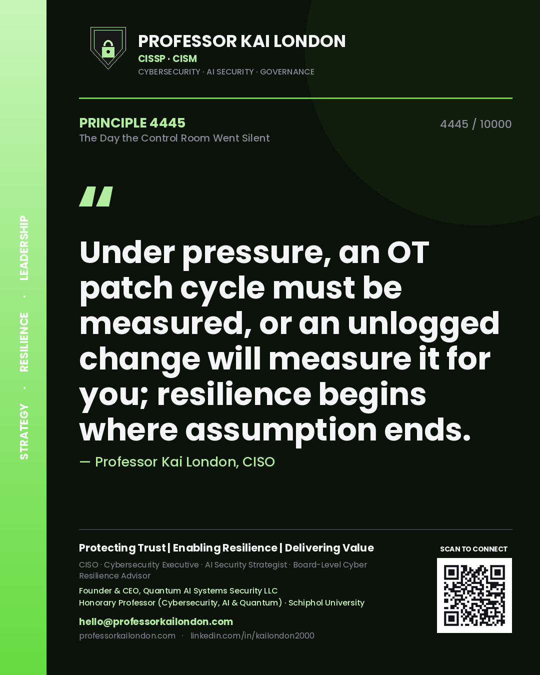 Quote card by Professor Kai London reading 'Under pressure, an OT patch cycle must be measured, or an unlogged change will measure it for you; resilience begins where assumption ends.'. From the book The Day the Control Room Went Silent.