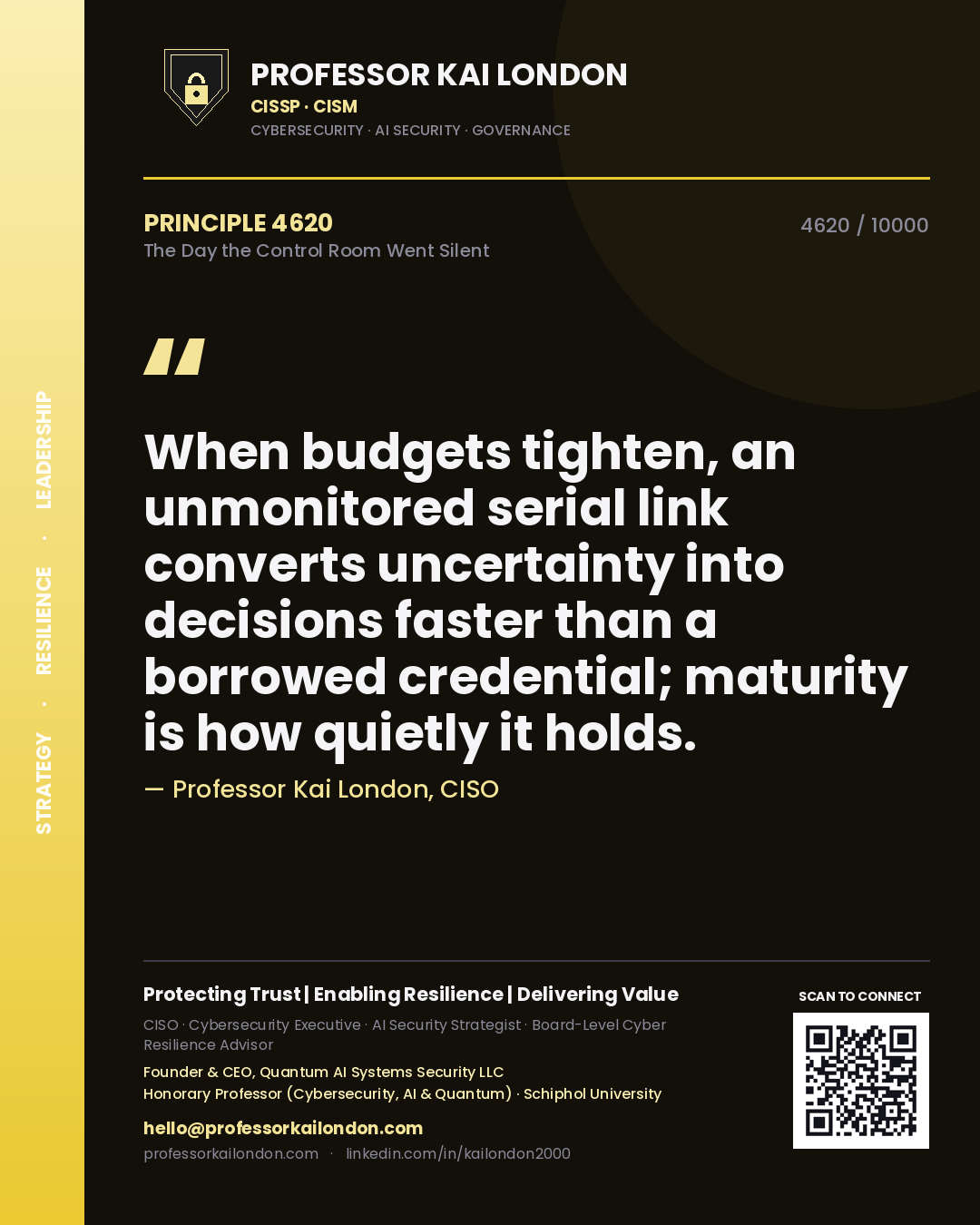 Quote card by Professor Kai London reading 'When budgets tighten, an unmonitored serial link converts uncertainty into decisions faster than a borrowed credential; maturity is how quietly it holds.'. From the book The Day the Control Room Went Silent.