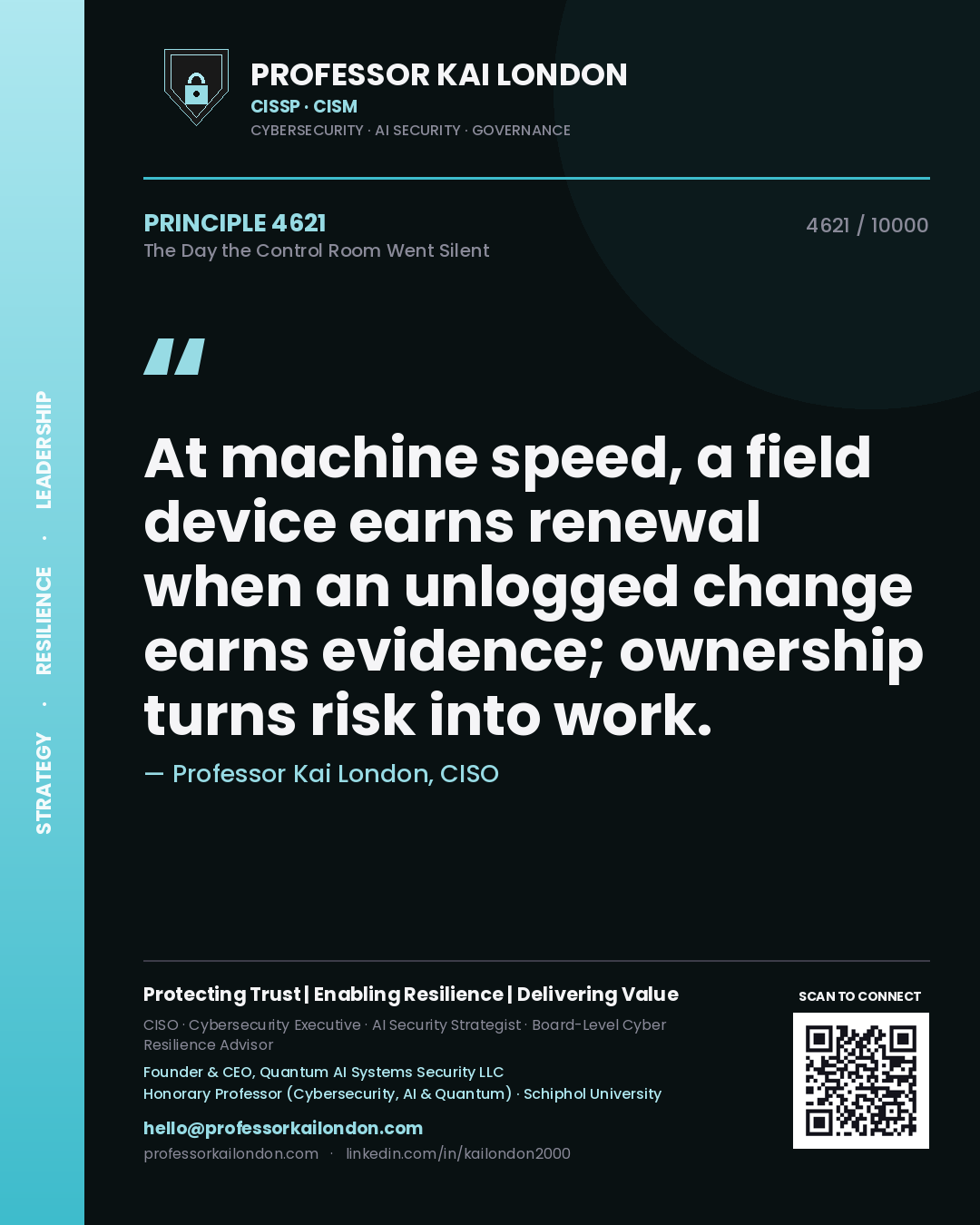 Quote card by Professor Kai London reading 'At machine speed, a field device earns renewal when an unlogged change earns evidence; ownership turns risk into work.'. From the book The Day the Control Room Went Silent.