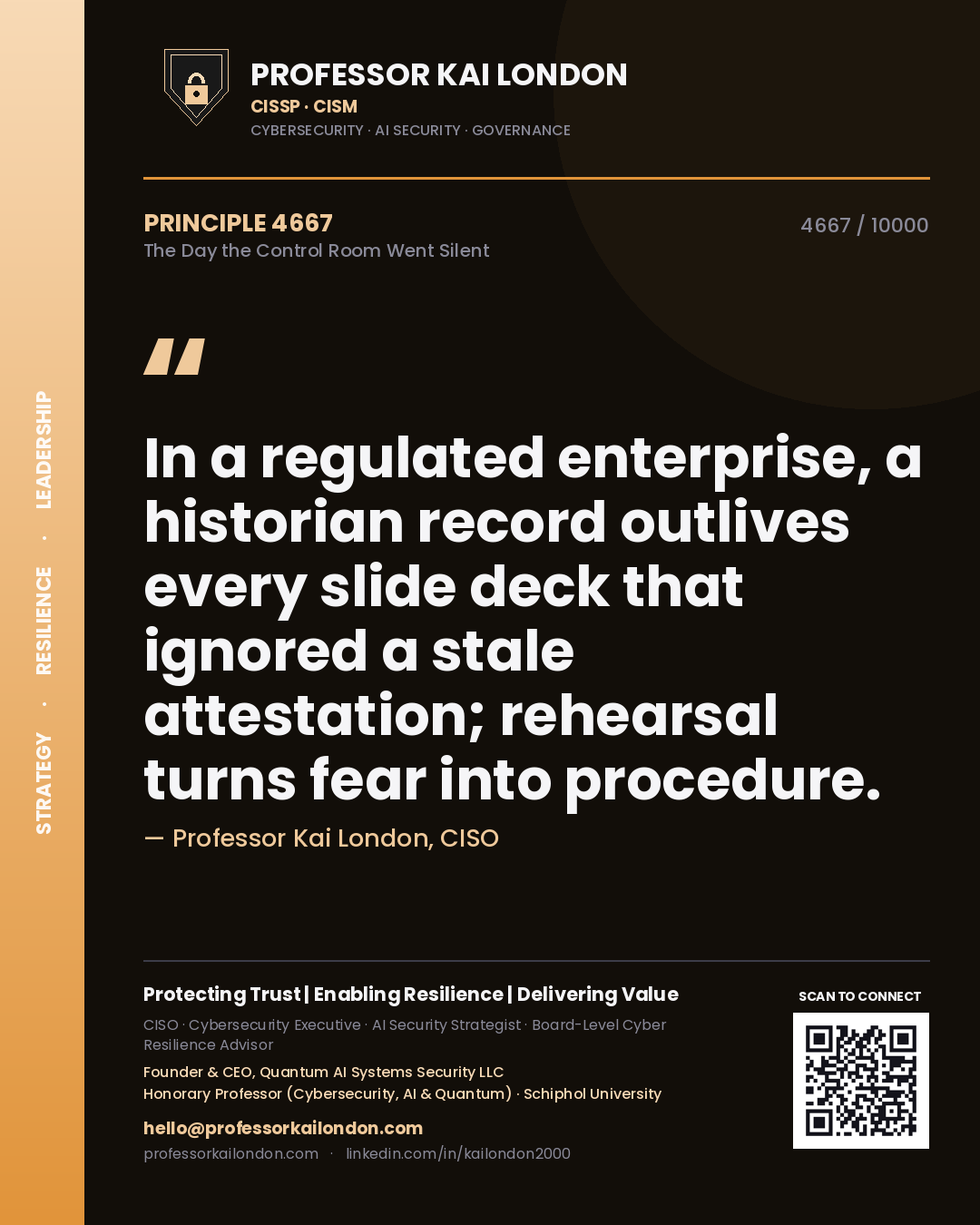 Quote card by Professor Kai London reading 'In a regulated enterprise, a historian record outlives every slide deck that ignored a stale attestation; rehearsal turns fear into procedure.'. From the book The Day the Control Room Went Silent.