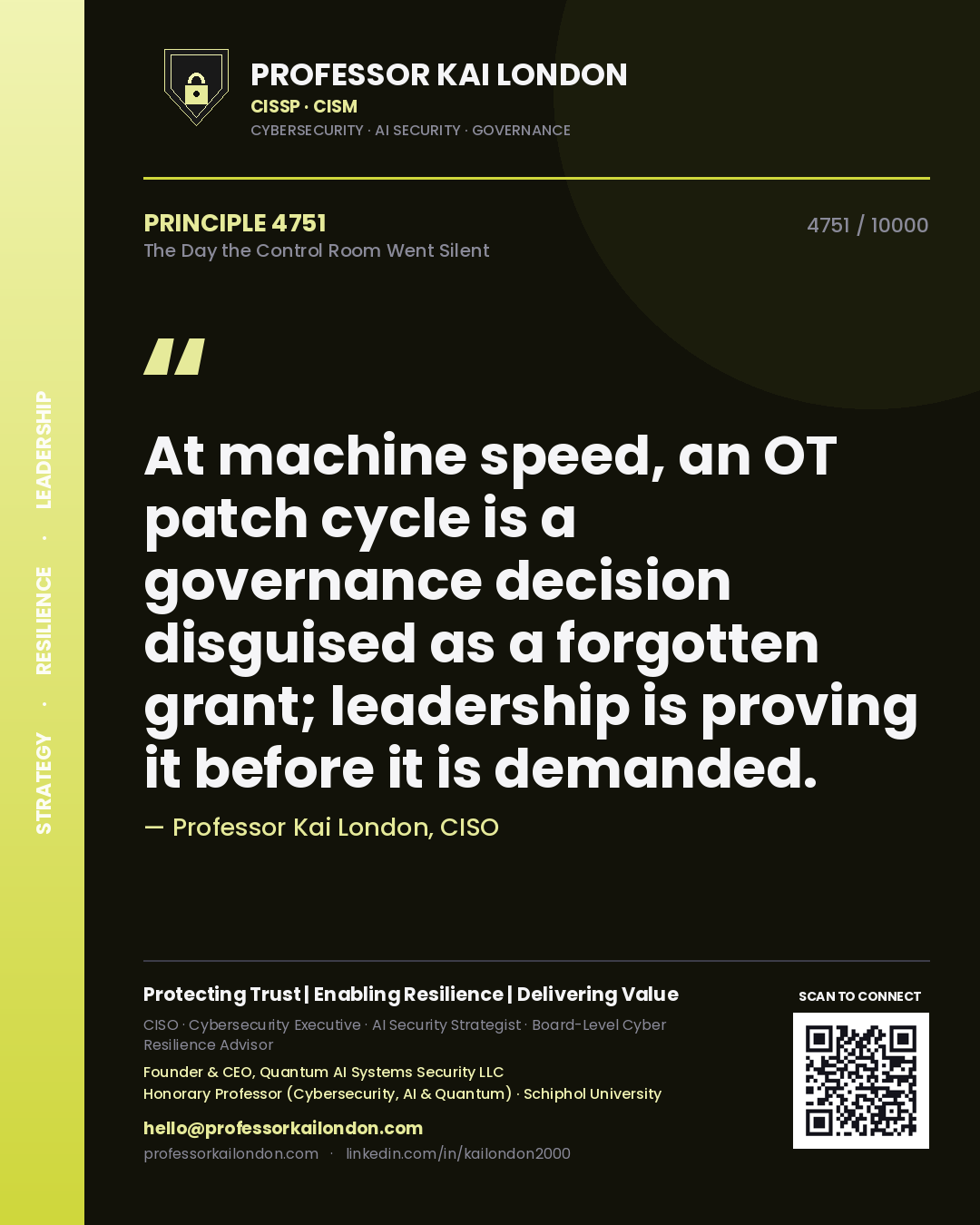 Quote card by Professor Kai London reading 'At machine speed, an OT patch cycle is a governance decision disguised as a forgotten grant; leadership is proving it before it is demanded.'. From the book The Day the Control Room Went Silent.