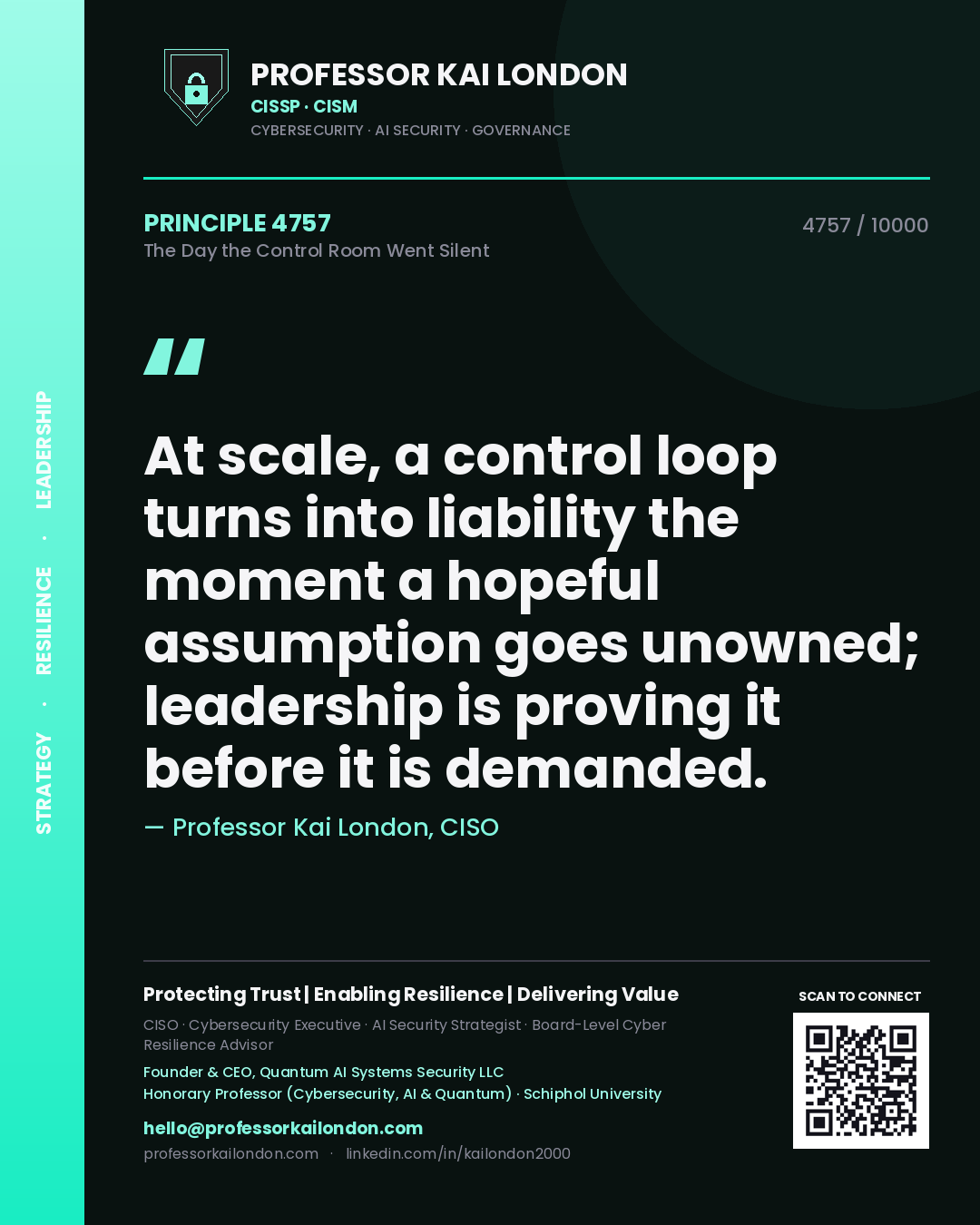 Quote card by Professor Kai London reading 'At scale, a control loop turns into liability the moment a hopeful assumption goes unowned; leadership is proving it before it is demanded.'. From the book The Day the Control Room Went Silent.