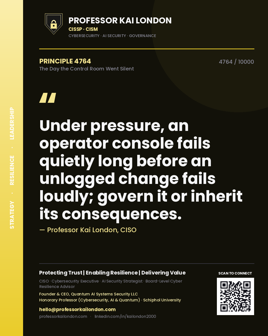 Quote card by Professor Kai London reading 'Under pressure, an operator console fails quietly long before an unlogged change fails loudly; govern it or inherit its consequences.'. From the book The Day the Control Room Went Silent.