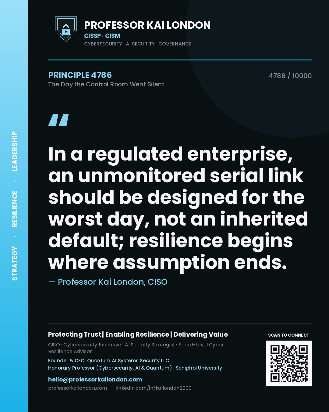 Quote card by Professor Kai London reading 'In a regulated enterprise, an unmonitored serial link should be designed for the worst day, not an inherited default; resilience begins where assumption ends.'. From the book The Day the Control Room Went Silent.