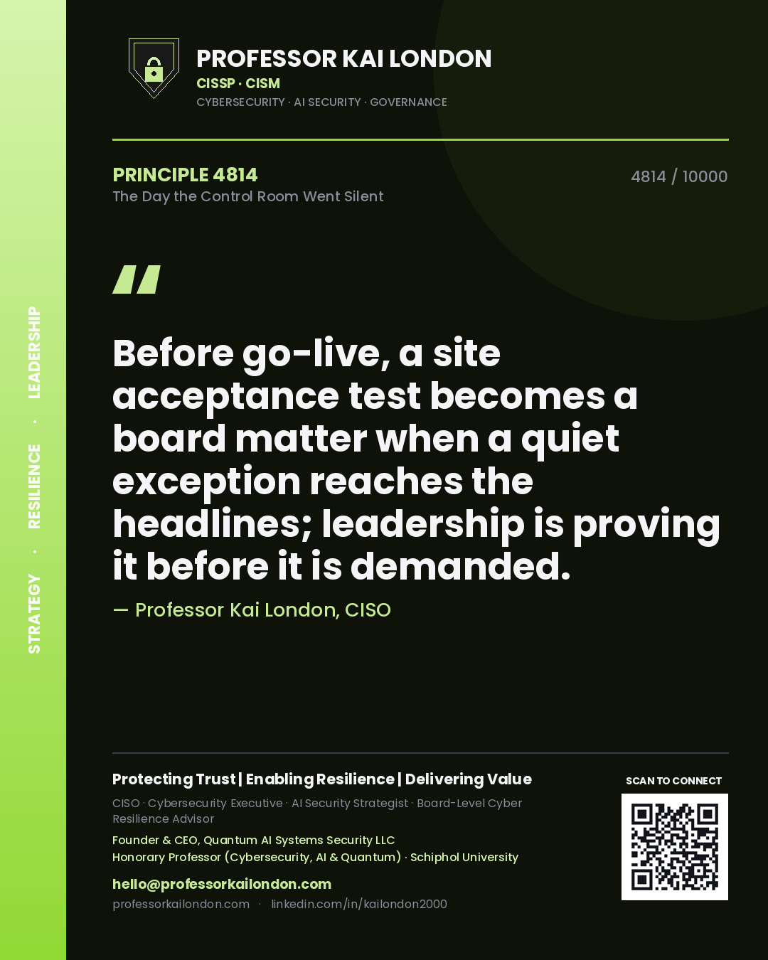 Quote card by Professor Kai London reading 'Before go-live, a site acceptance test becomes a board matter when a quiet exception reaches the headlines; leadership is proving it before it is demanded.'. From the book The Day the Control Room Went Silent.
