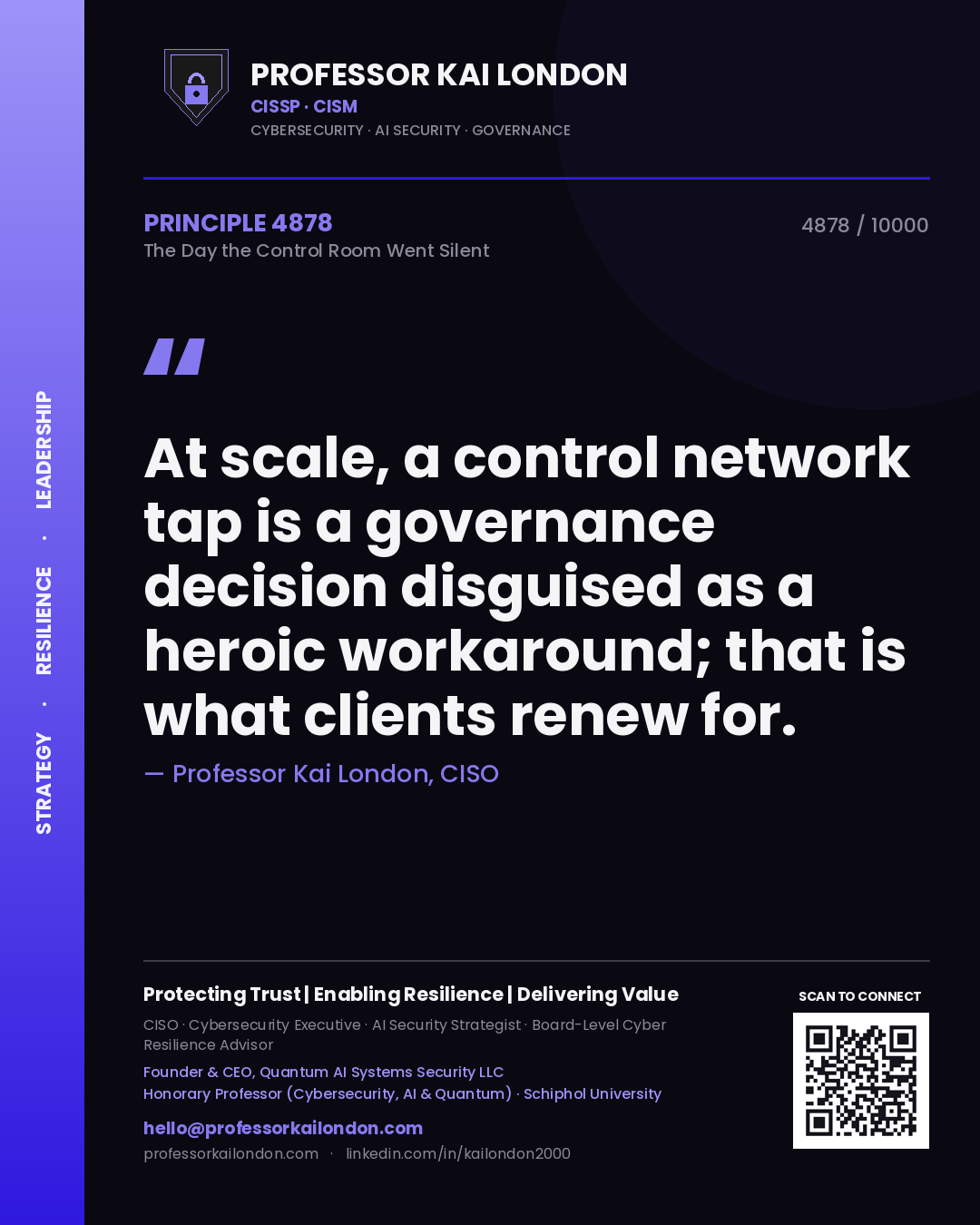 Quote card by Professor Kai London reading 'At scale, a control network tap is a governance decision disguised as a heroic workaround; that is what clients renew for.'. From the book The Day the Control Room Went Silent.