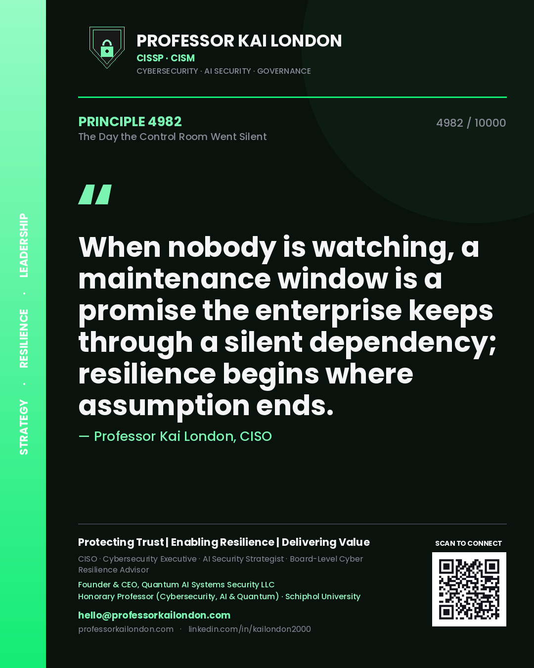 Quote card by Professor Kai London reading 'When nobody is watching, a maintenance window is a promise the enterprise keeps through a silent dependency; resilience begins where assumption ends.'. From the book The Day the Control Room Went Silent.