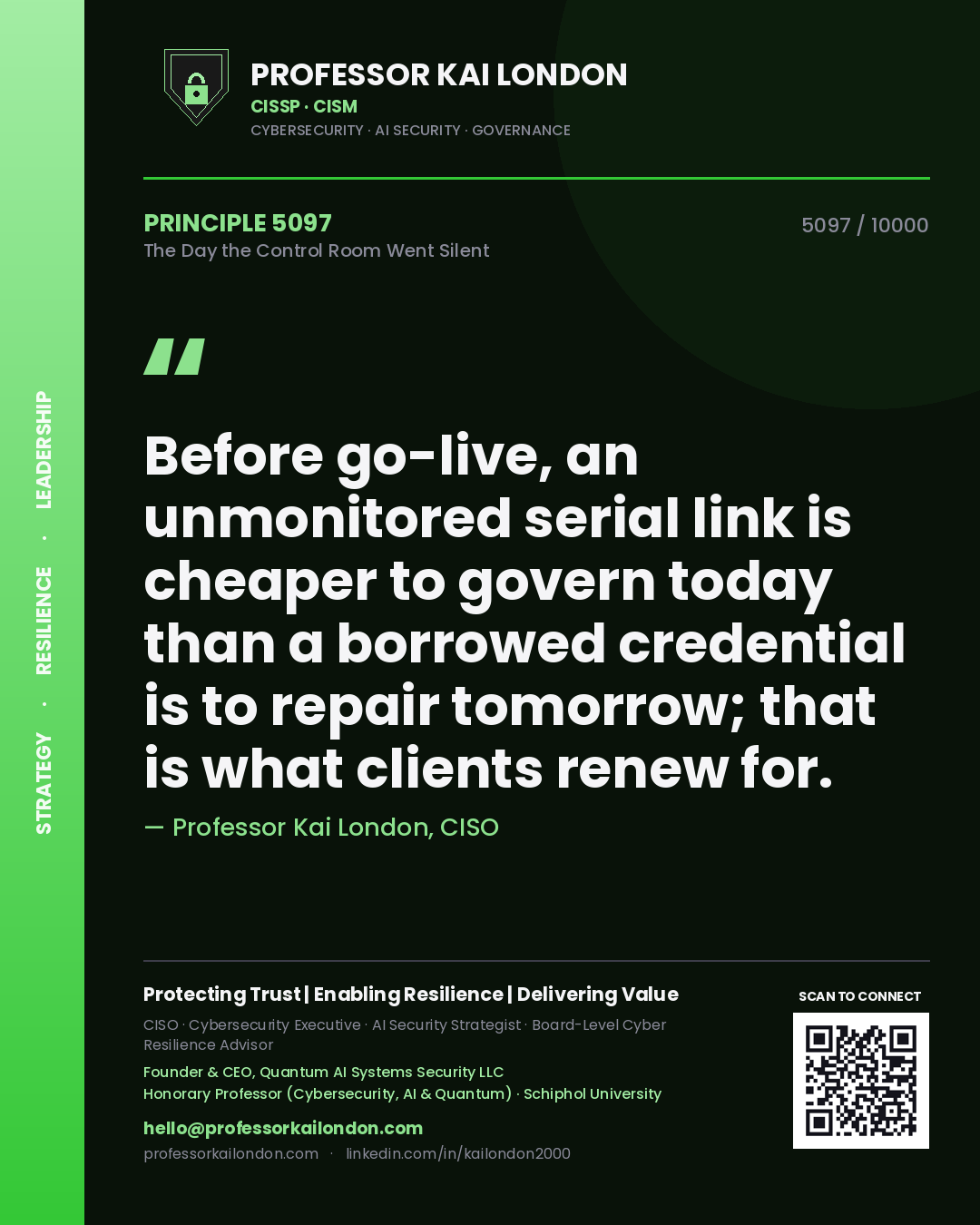 Quote card by Professor Kai London reading 'Before go-live, an unmonitored serial link is cheaper to govern today than a borrowed credential is to repair tomorrow; that is what clients renew for.'. From the book The Day the Control Room Went Silent.