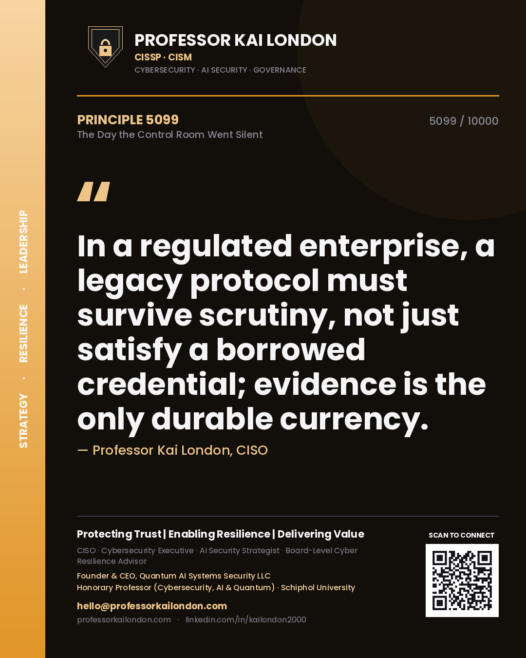 Quote card by Professor Kai London reading 'In a regulated enterprise, a legacy protocol must survive scrutiny, not just satisfy a borrowed credential; evidence is the only durable currency.'. From the book The Day the Control Room Went Silent.