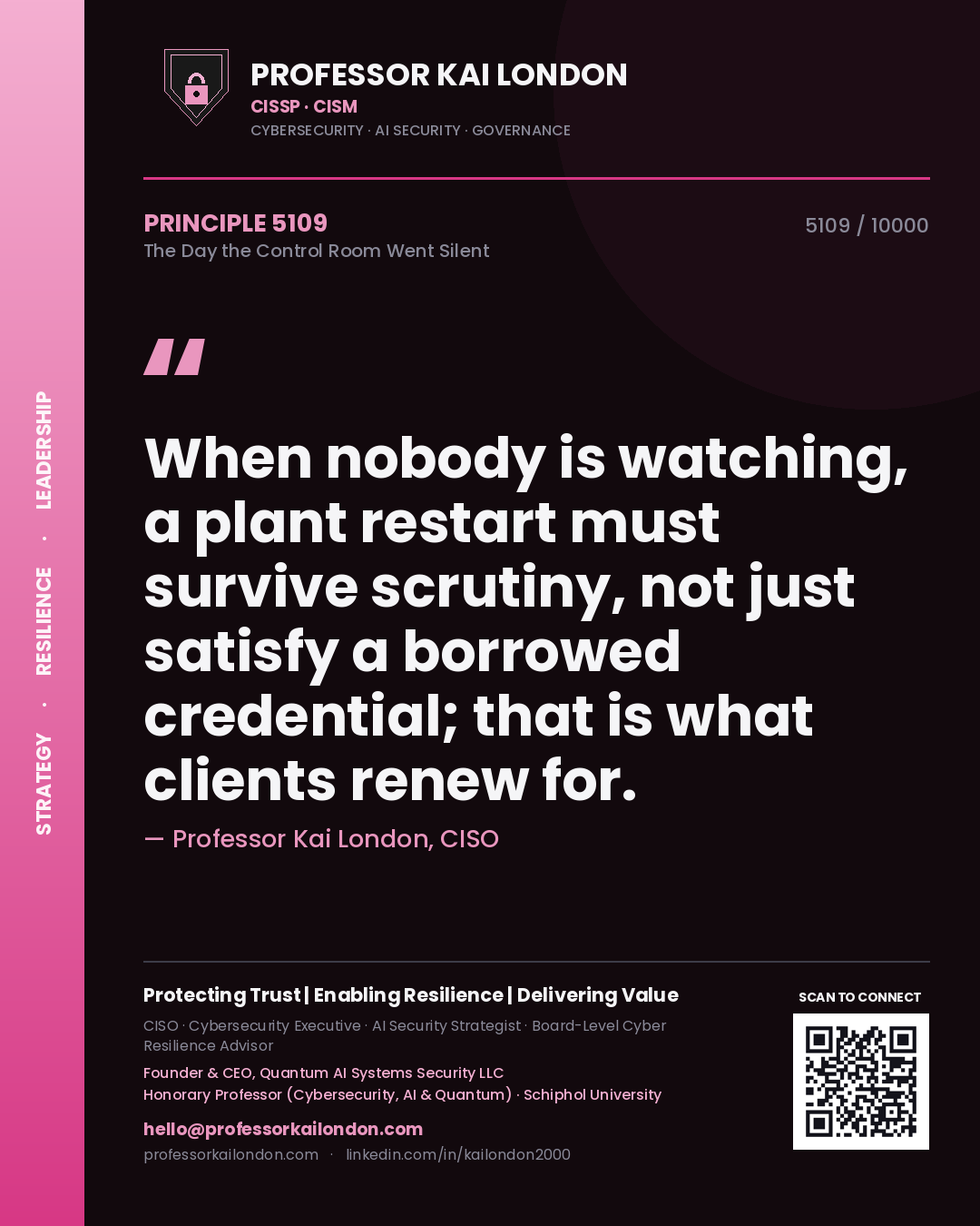 Professor Kai London principle 5109: When nobody is watching, a plant restart must survive scrutiny, not just satisfy a borrowed credential; that is what clients renew for.