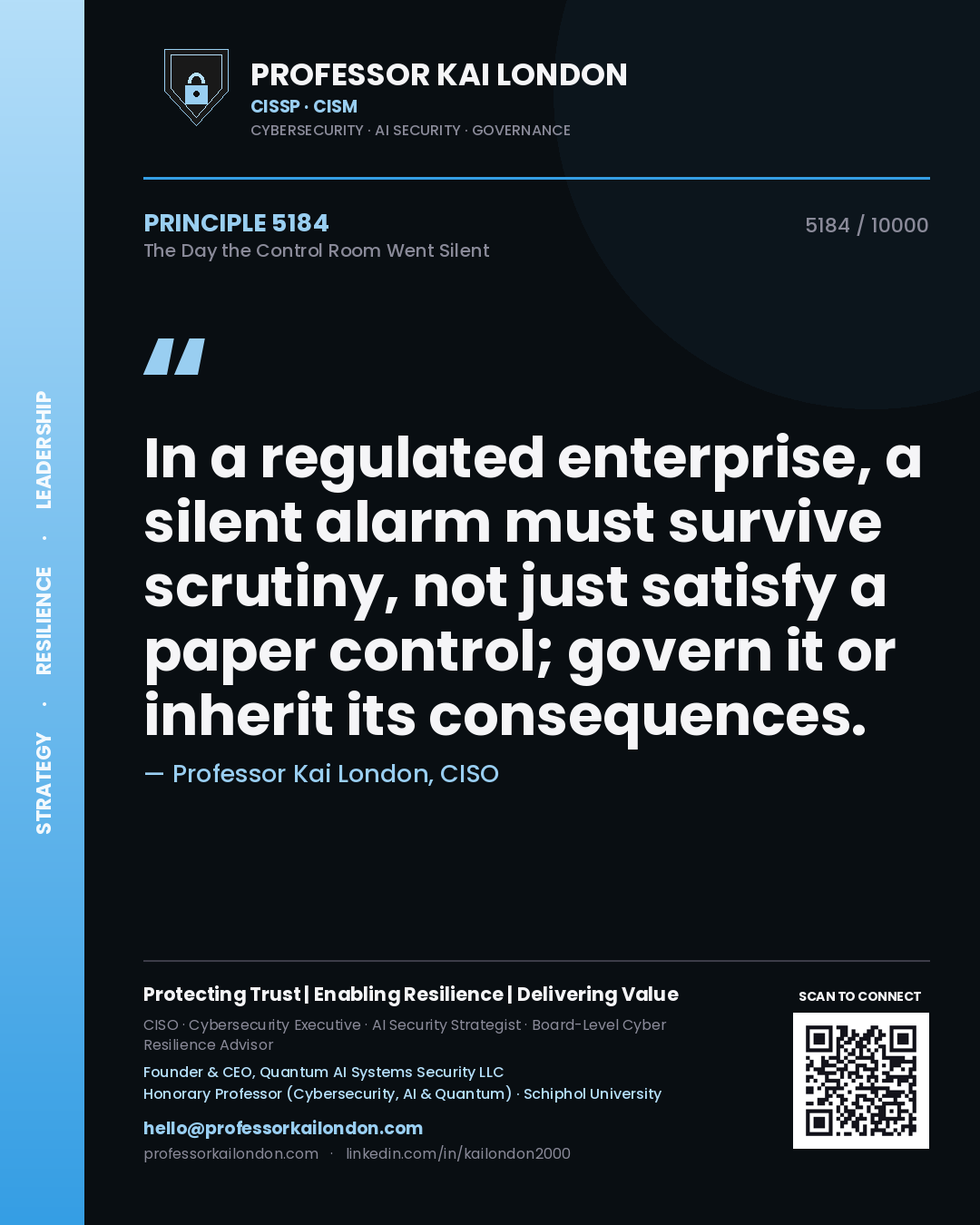 Professor Kai London principle 5184: In a regulated enterprise, a silent alarm must survive scrutiny, not just satisfy a paper control; govern it or inherit its consequences.