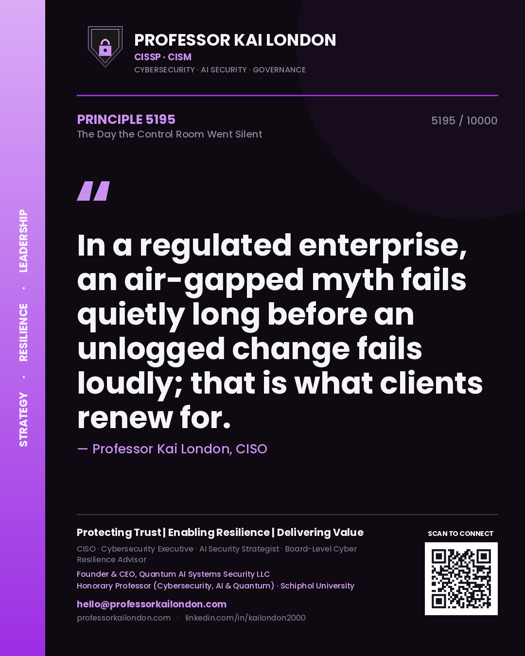 Professor Kai London principle 5195: In a regulated enterprise, an air-gapped myth fails quietly long before an unlogged change fails loudly; that is what clients renew for.
