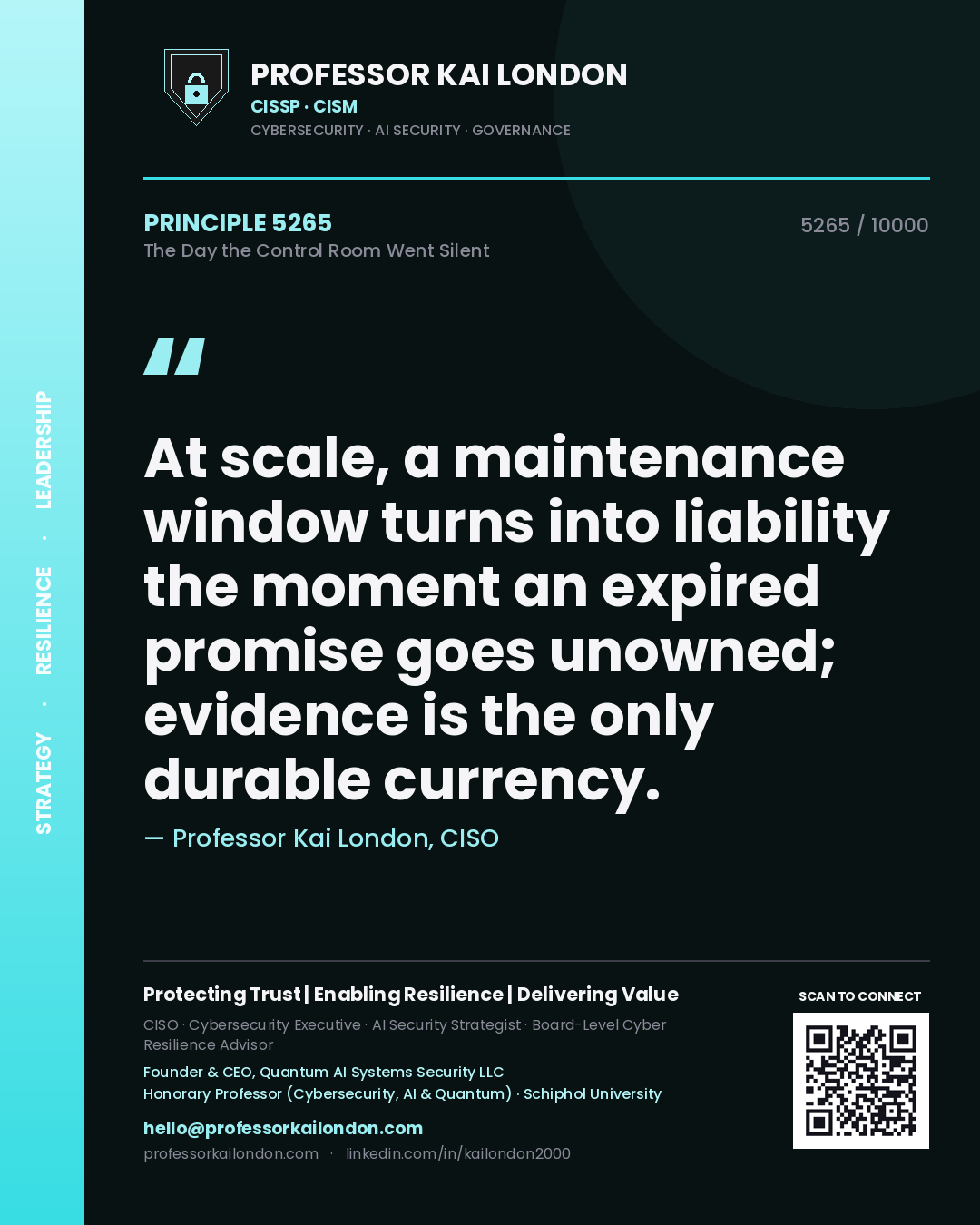 Quote card by Professor Kai London reading 'At scale, a maintenance window turns into liability the moment an expired promise goes unowned; evidence is the only durable currency.'. From the book The Day the Control Room Went Silent.