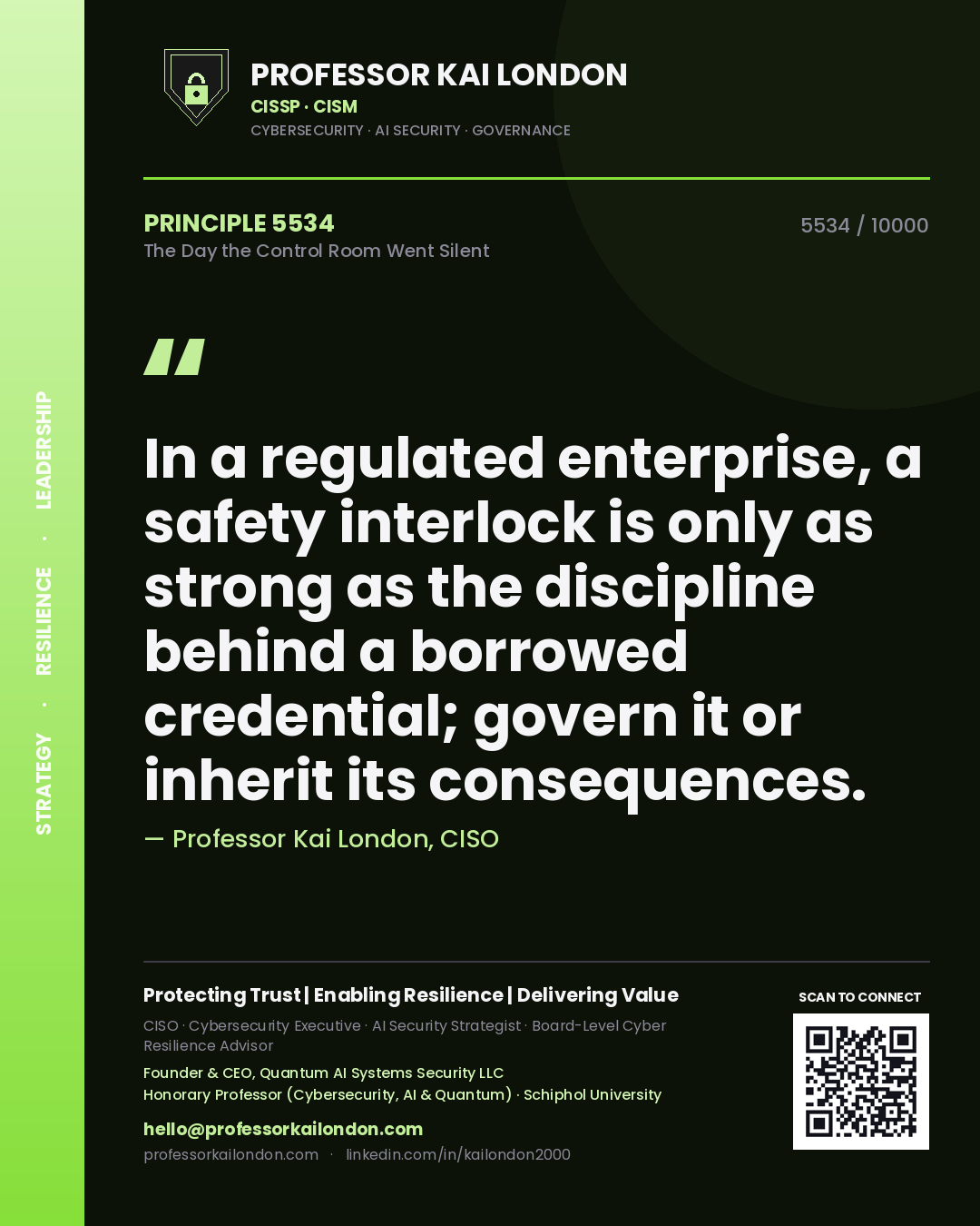 Quote card by Professor Kai London reading 'In a regulated enterprise, a safety interlock is only as strong as the discipline behind a borrowed credential; govern it or inherit its consequences.'. From the book The Day the Control Room Went Silent.