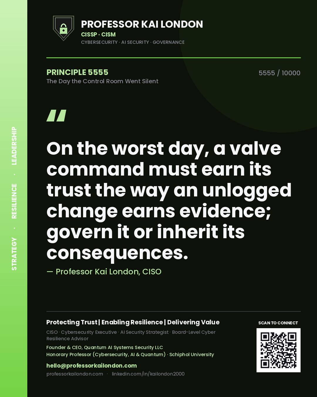 Quote card by Professor Kai London reading 'On the worst day, a valve command must earn its trust the way an unlogged change earns evidence; govern it or inherit its consequences.'. From the book The Day the Control Room Went Silent.