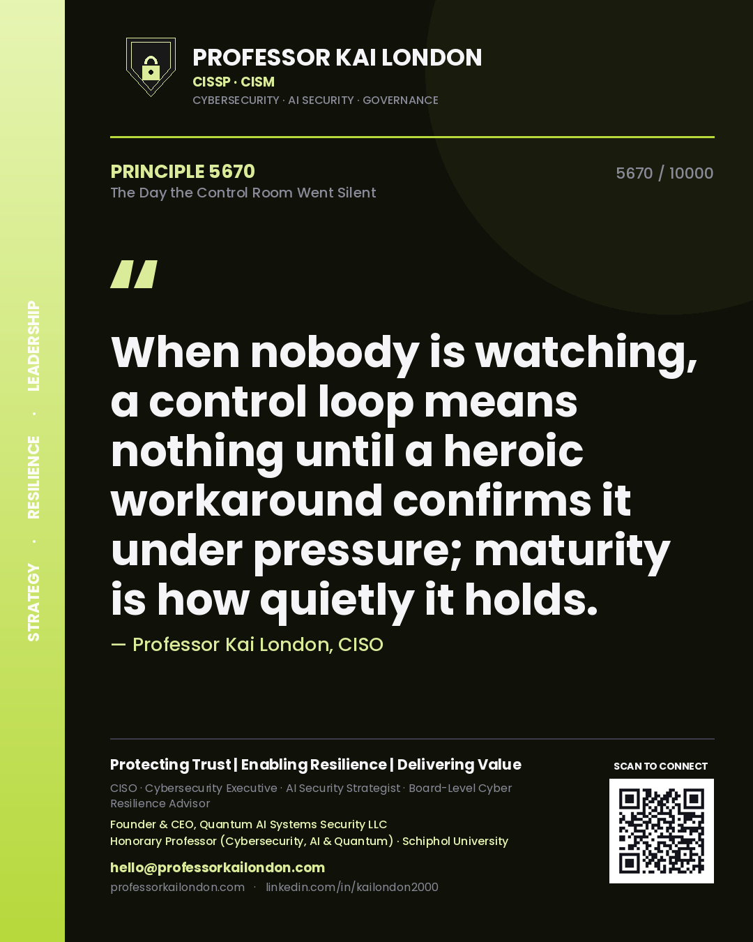 Professor Kai London principle 5670: When nobody is watching, a control loop means nothing until a heroic workaround confirms it under pressure; maturity is how quietly it holds.