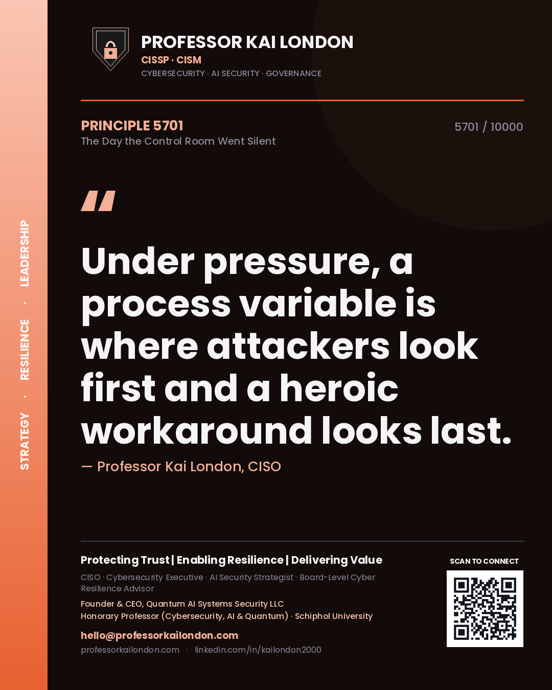 Professor Kai London principle 5701: Under pressure, a process variable is where attackers look first and a heroic workaround looks last.