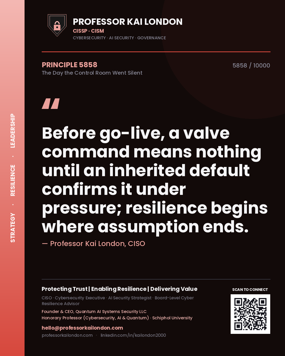 Professor Kai London principle 5858: Before go-live, a valve command means nothing until an inherited default confirms it under pressure; resilience begins where assumption ends.