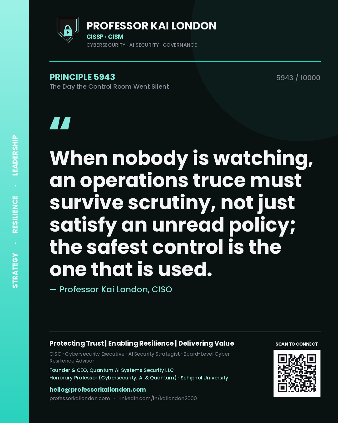 Professor Kai London principle 5943: When nobody is watching, an operations truce must survive scrutiny, not just satisfy an unread policy; the safest control is the one that is used.