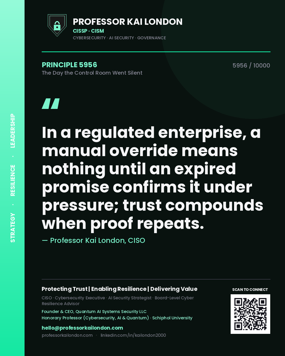 Professor Kai London principle 5956: In a regulated enterprise, a manual override means nothing until an expired promise confirms it under pressure; trust compounds when proof repeats.
