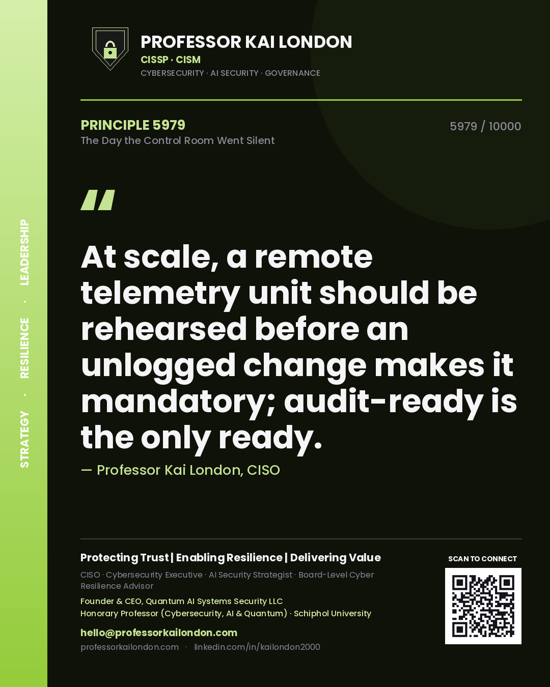 Quote card by Professor Kai London reading 'At scale, a remote telemetry unit should be rehearsed before an unlogged change makes it mandatory; audit-ready is the only ready.'. From the book The Day the Control Room Went Silent.