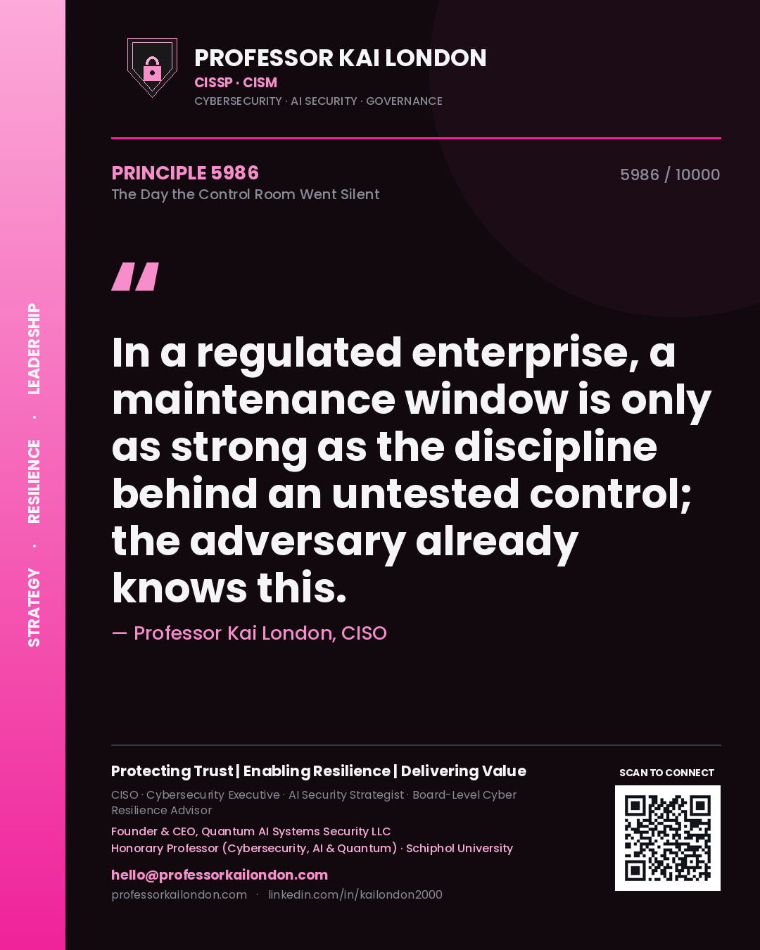 Quote card by Professor Kai London reading 'In a regulated enterprise, a maintenance window is only as strong as the discipline behind an untested control; the adversary already knows this.'. From the book The Day the Control Room Went Silent.