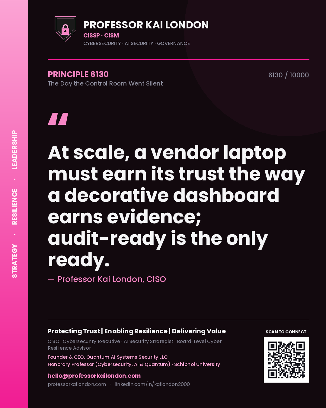 Professor Kai London principle 6130: At scale, a vendor laptop must earn its trust the way a decorative dashboard earns evidence; audit-ready is the only ready.