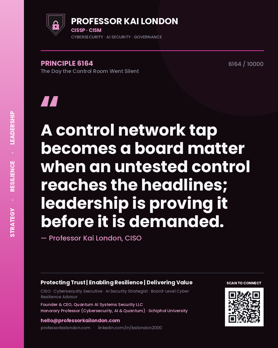 Quote card by Professor Kai London reading 'A control network tap becomes a board matter when an untested control reaches the headlines; leadership is proving it before it is demanded.'. From the book The Day the Control Room Went Silent.