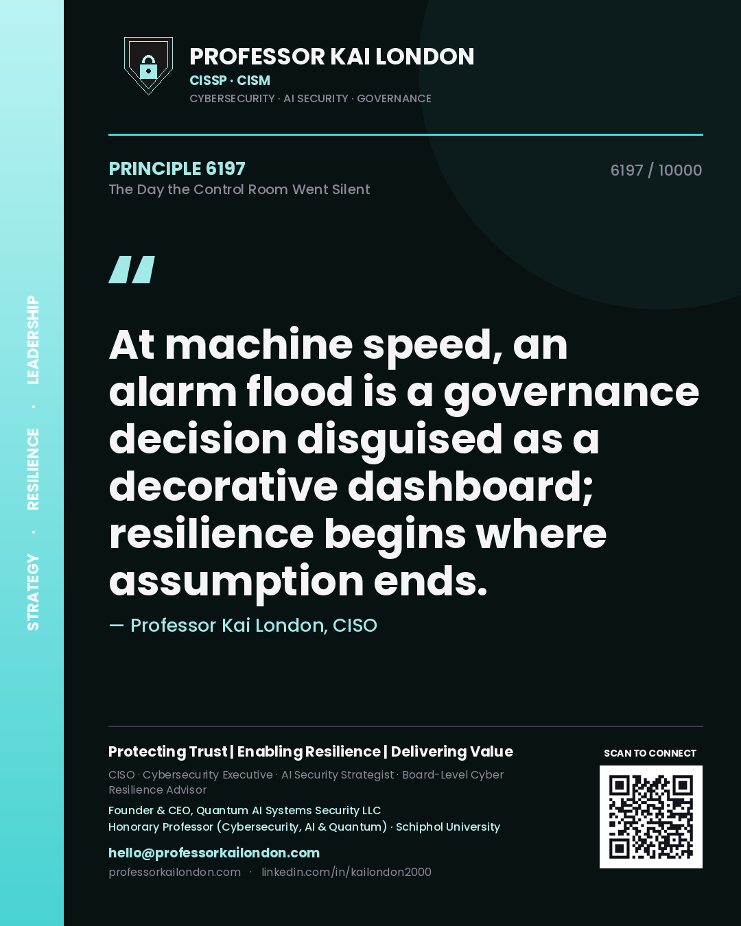Quote card by Professor Kai London reading 'At machine speed, an alarm flood is a governance decision disguised as a decorative dashboard; resilience begins where assumption ends.'. From the book The Day the Control Room Went Silent.