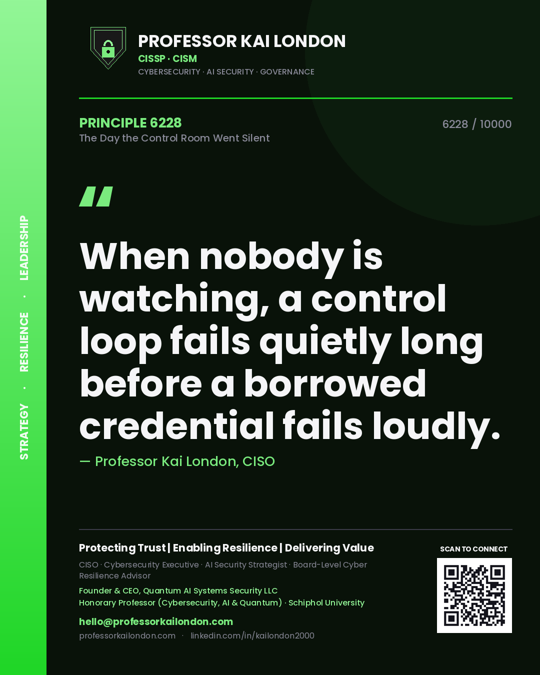 Quote card by Professor Kai London reading 'When nobody is watching, a control loop fails quietly long before a borrowed credential fails loudly.'. From the book The Day the Control Room Went Silent.