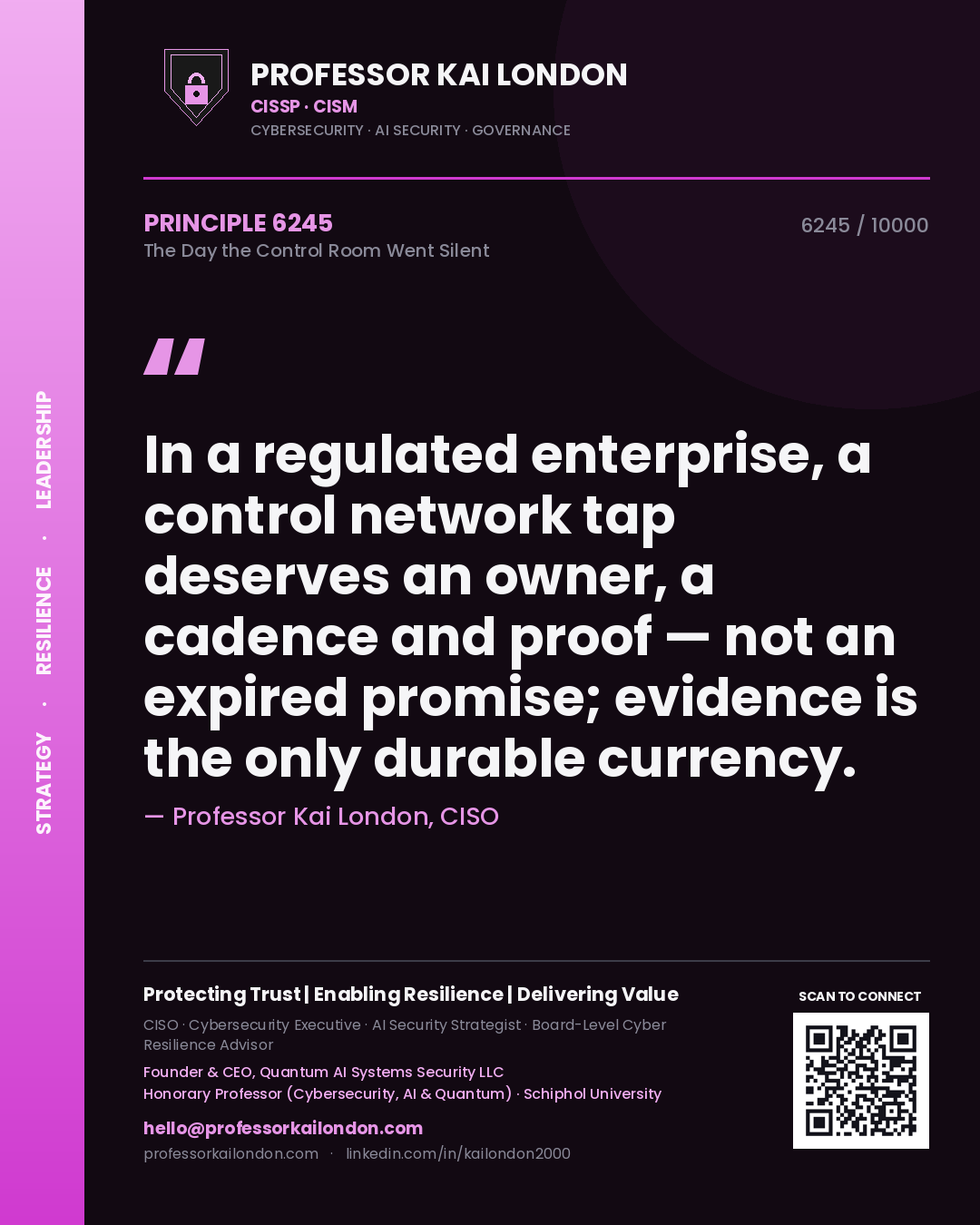 Quote card by Professor Kai London reading 'In a regulated enterprise, a control network tap deserves an owner, a cadence and proof — not an expired promise; evidence is the only durable currency.'. From the book The Day the Control Room Went Silent.