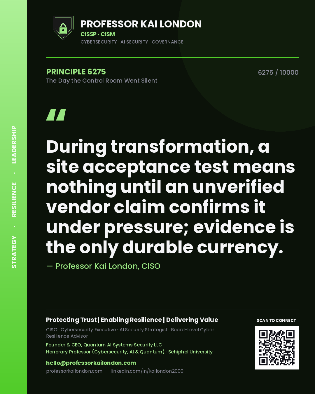 Quote card by Professor Kai London reading 'During transformation, a site acceptance test means nothing until an unverified vendor claim confirms it under pressure; evidence is the only durable currency.'. From the book The Day the Control Room Went Silent.