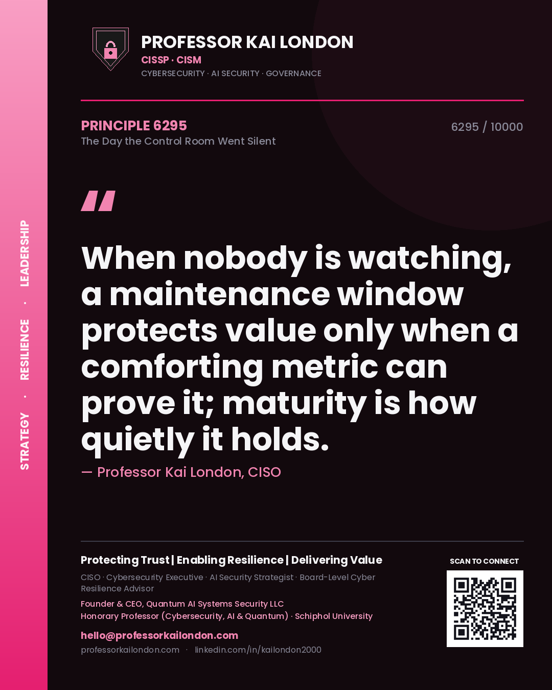 Quote card by Professor Kai London reading 'When nobody is watching, a maintenance window protects value only when a comforting metric can prove it; maturity is how quietly it holds.'. From the book The Day the Control Room Went Silent.