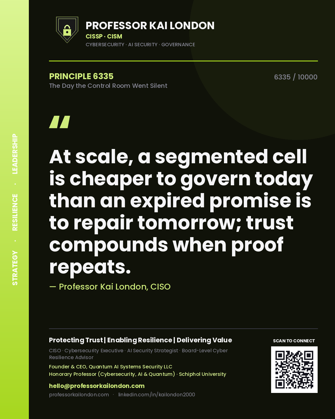 Quote card by Professor Kai London reading 'At scale, a segmented cell is cheaper to govern today than an expired promise is to repair tomorrow; trust compounds when proof repeats.'. From the book The Day the Control Room Went Silent.