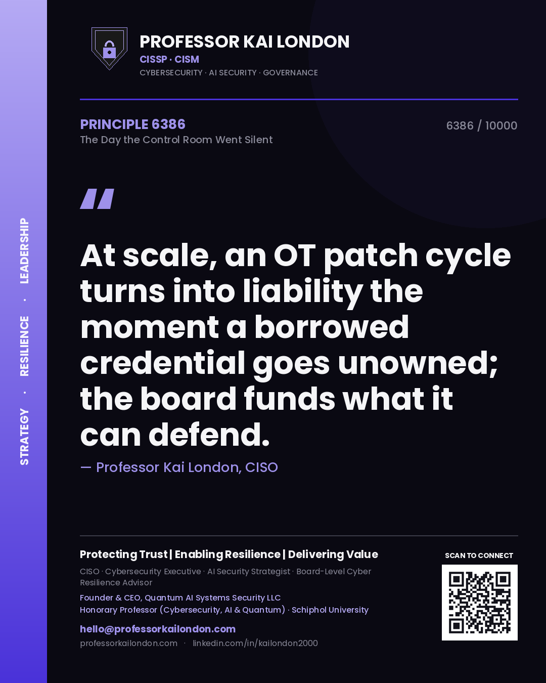 Quote card by Professor Kai London reading 'At scale, an OT patch cycle turns into liability the moment a borrowed credential goes unowned; the board funds what it can defend.'. From the book The Day the Control Room Went Silent.