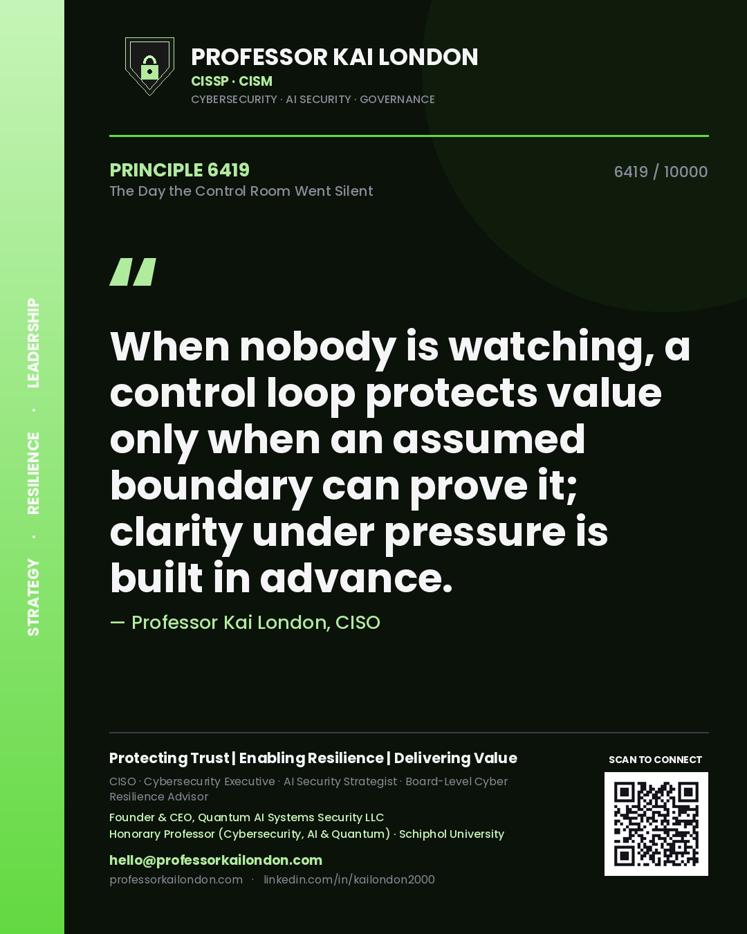Quote card by Professor Kai London reading 'When nobody is watching, a control loop protects value only when an assumed boundary can prove it; clarity under pressure is built in advance.'. From the book The Day the Control Room Went Silent.