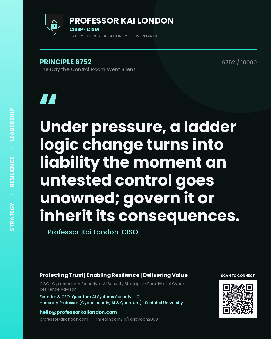 Quote card by Professor Kai London reading 'Under pressure, a ladder logic change turns into liability the moment an untested control goes unowned; govern it or inherit its consequences.'. From the book The Day the Control Room Went Silent.