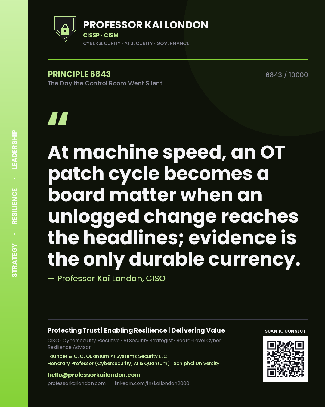 Quote card by Professor Kai London reading 'At machine speed, an OT patch cycle becomes a board matter when an unlogged change reaches the headlines; evidence is the only durable currency.'. From the book The Day the Control Room Went Silent.