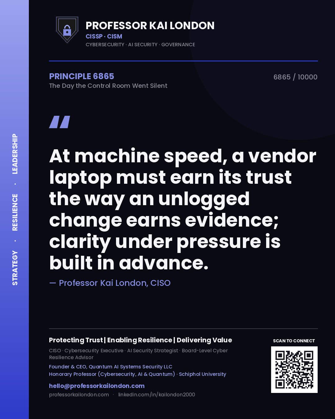 Professor Kai London principle 6865: At machine speed, a vendor laptop must earn its trust the way an unlogged change earns evidence; clarity under pressure is built in advance.