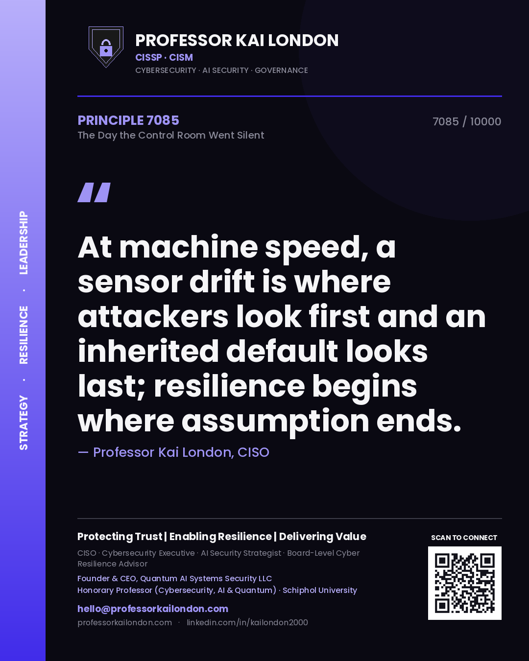 Quote card by Professor Kai London reading 'At machine speed, a sensor drift is where attackers look first and an inherited default looks last; resilience begins where assumption ends.'. From the book The Day the Control Room Went Silent.
