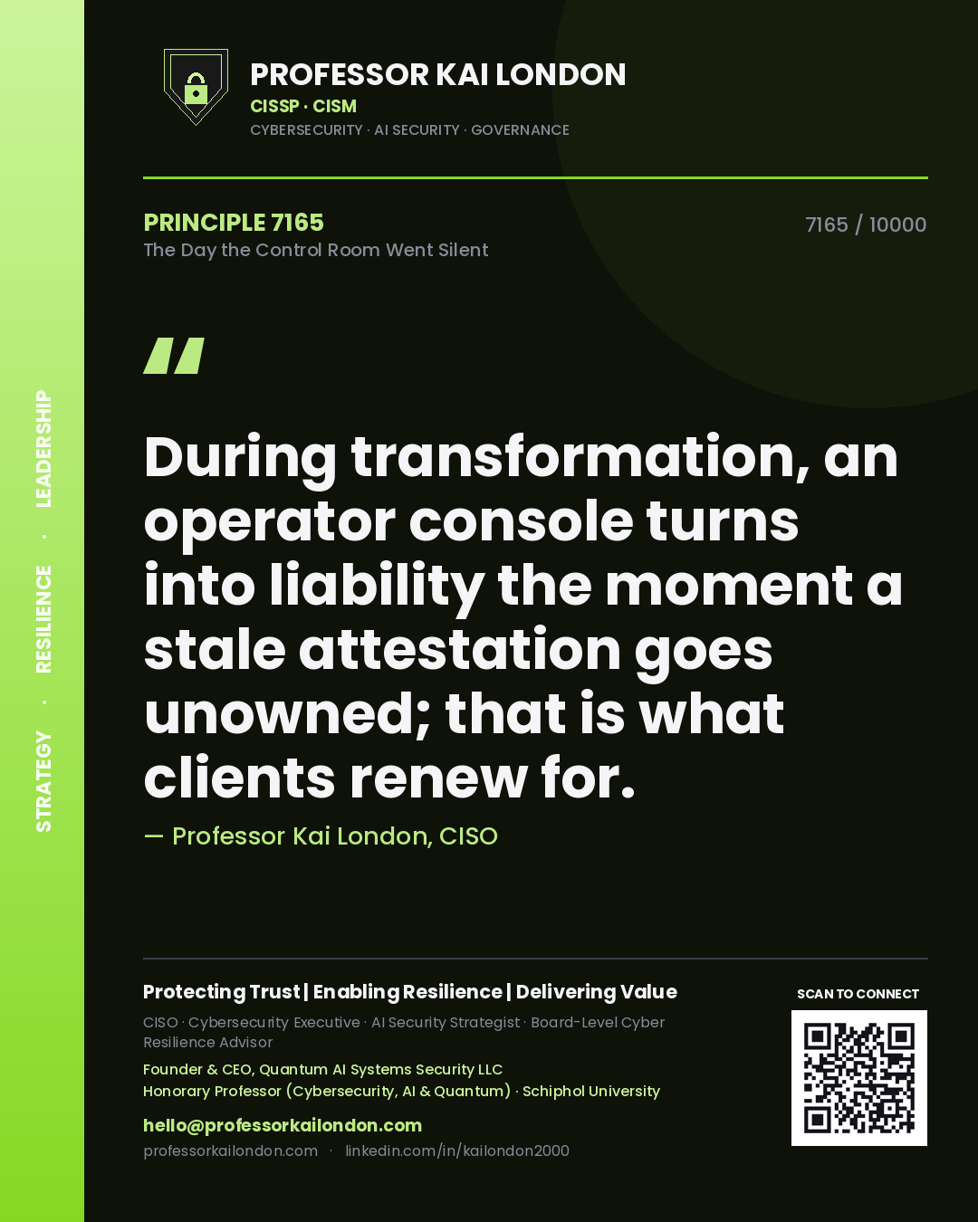 Quote card by Professor Kai London reading 'During transformation, an operator console turns into liability the moment a stale attestation goes unowned; that is what clients renew for.'. From the book The Day the Control Room Went Silent.