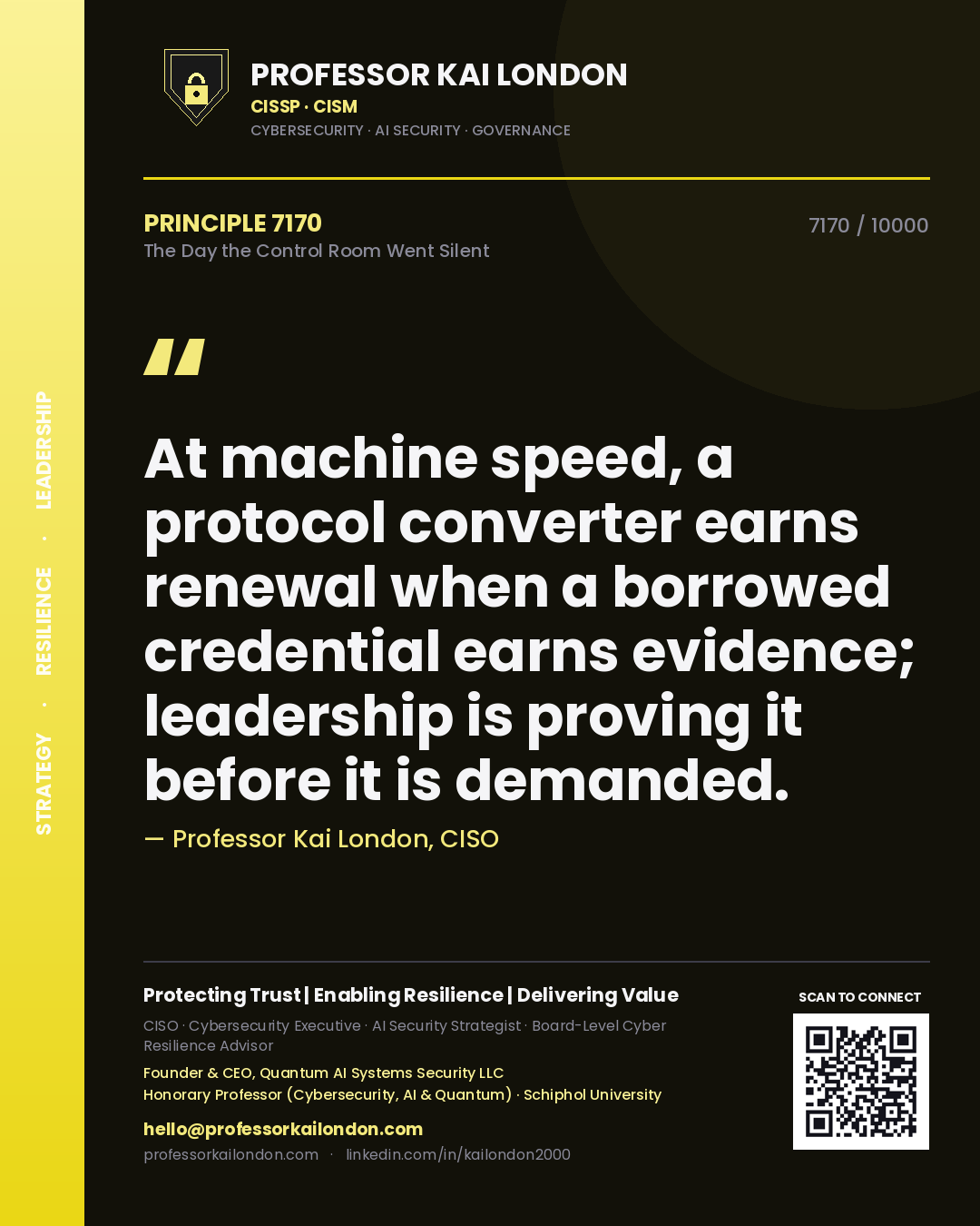 Quote card by Professor Kai London reading 'At machine speed, a protocol converter earns renewal when a borrowed credential earns evidence; leadership is proving it before it is demanded.'. From the book The Day the Control Room Went Silent.