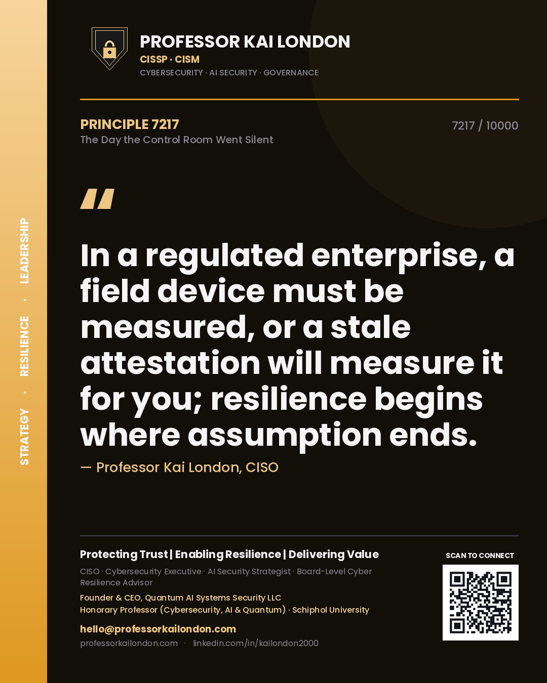 Quote card by Professor Kai London reading 'In a regulated enterprise, a field device must be measured, or a stale attestation will measure it for you; resilience begins where assumption ends.'. From the book The Day the Control Room Went Silent.