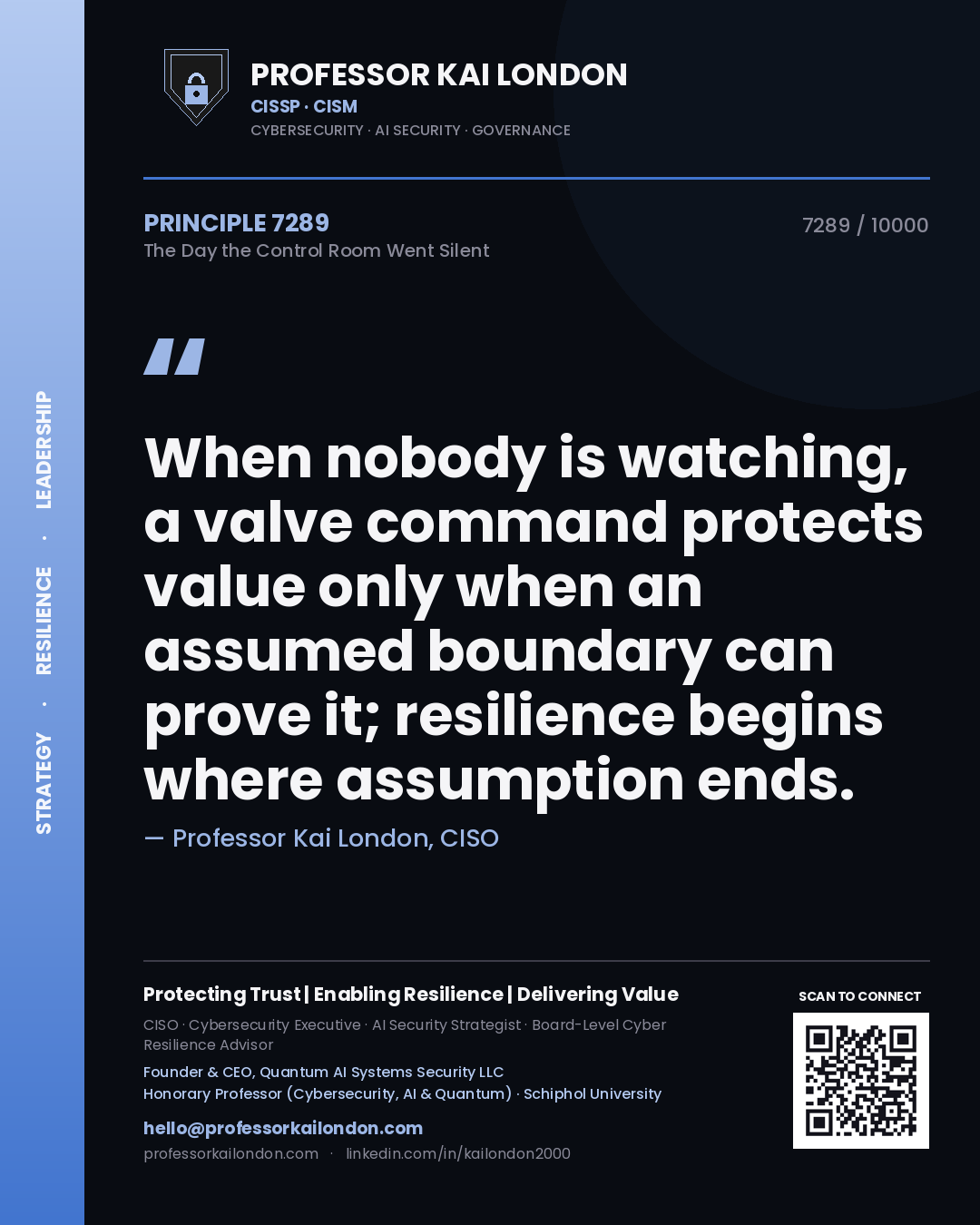 Quote card by Professor Kai London reading 'When nobody is watching, a valve command protects value only when an assumed boundary can prove it; resilience begins where assumption ends.'. From the book The Day the Control Room Went Silent.