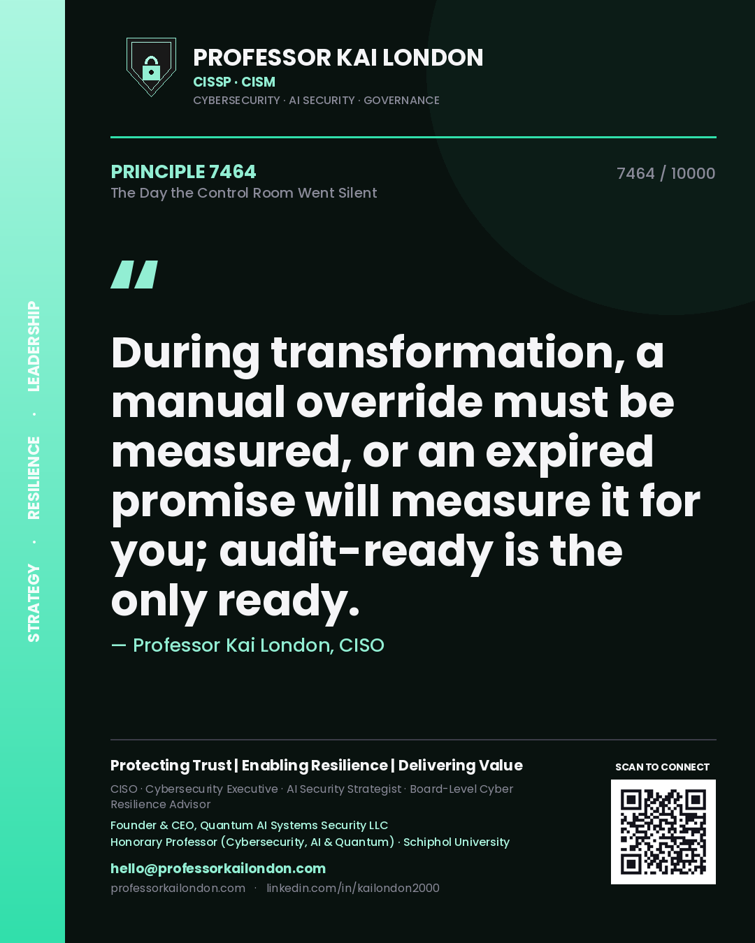 Quote card by Professor Kai London reading 'During transformation, a manual override must be measured, or an expired promise will measure it for you; audit-ready is the only ready.'. From the book The Day the Control Room Went Silent.