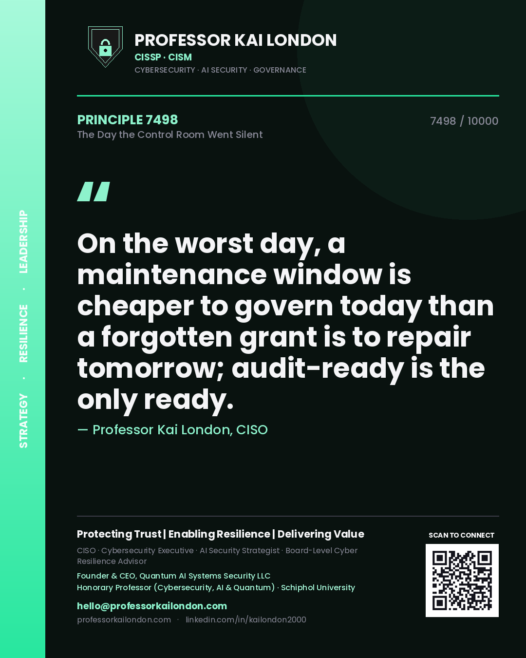 Quote card by Professor Kai London reading 'On the worst day, a maintenance window is cheaper to govern today than a forgotten grant is to repair tomorrow; audit-ready is the only ready.'. From the book The Day the Control Room Went Silent.