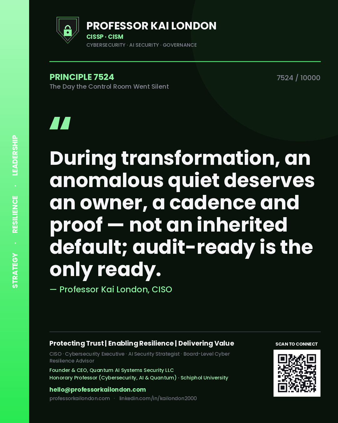 Quote card by Professor Kai London reading 'During transformation, an anomalous quiet deserves an owner, a cadence and proof — not an inherited default; audit-ready is the only ready.'. From the book The Day the Control Room Went Silent.