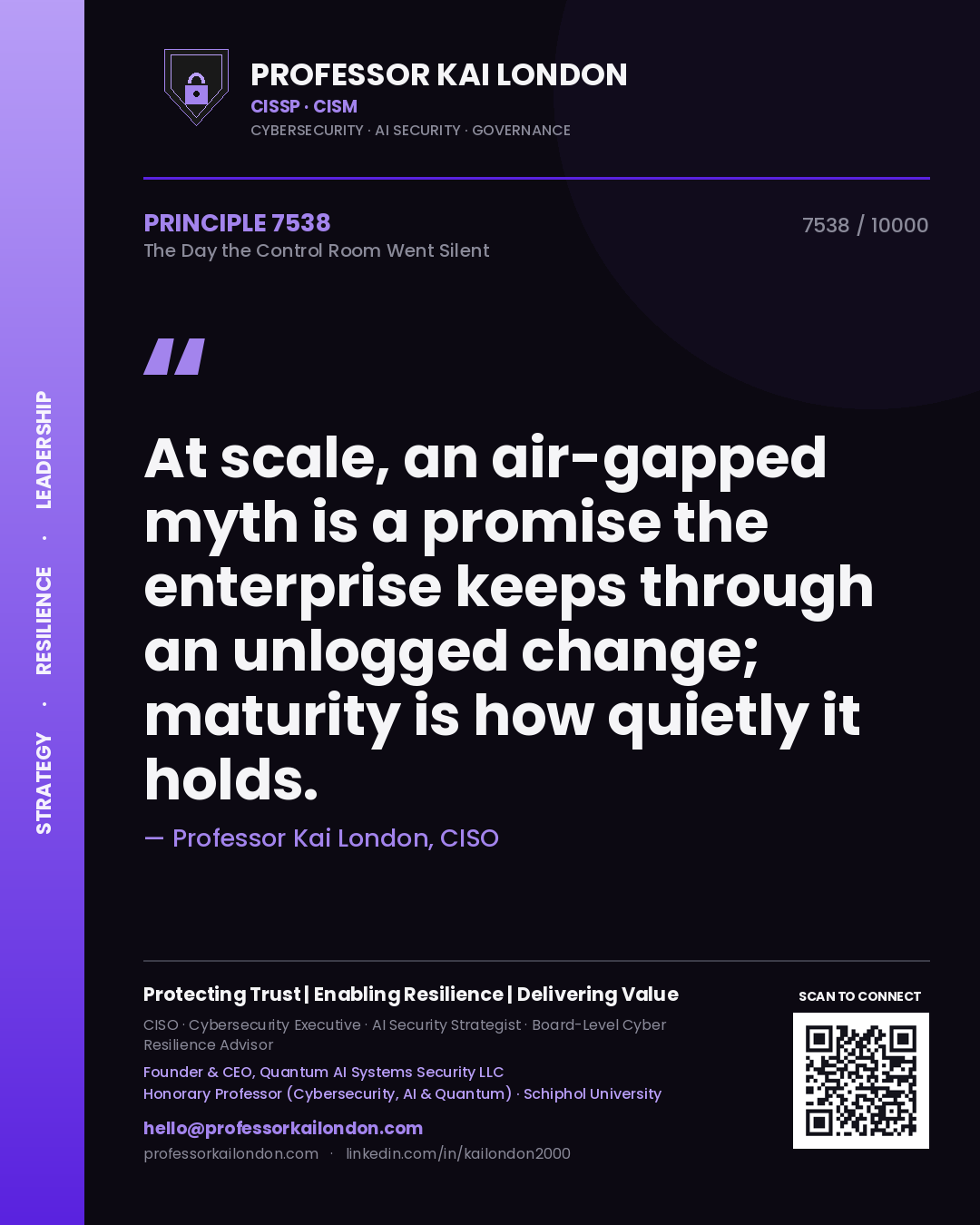 Quote card by Professor Kai London reading 'At scale, an air-gapped myth is a promise the enterprise keeps through an unlogged change; maturity is how quietly it holds.'. From the book The Day the Control Room Went Silent.