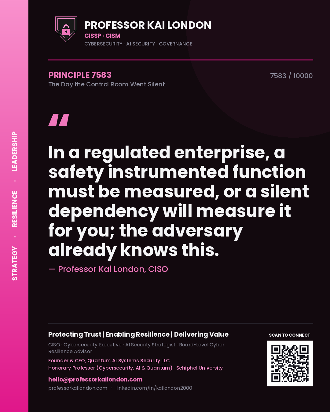 Professor Kai London principle 7583: In a regulated enterprise, a safety instrumented function must be measured, or a silent dependency will measure it for you; the adversary already knows this.